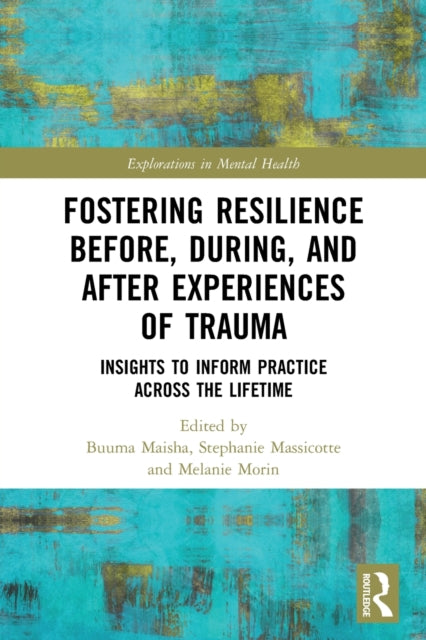 Fostering Resilience Before, During, and After Experiences of Trauma: Insights to Inform Practice Across the Lifetime