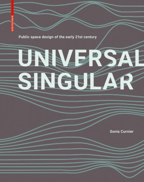 Universal Singular: Public Space Design of the Early 21st Century