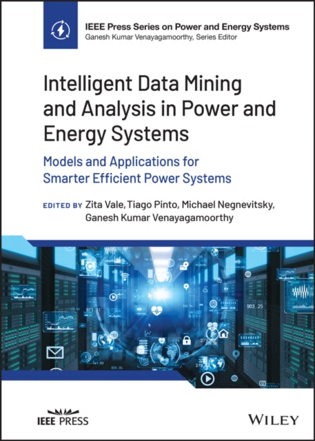 Intelligent Data Mining and Analysis in Power and Energy Systems - Models and Applications for Smarter Efficient Power Systems