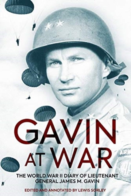 Gavin at War: The World War II Diary of Lieutenant General James M. Gavin
