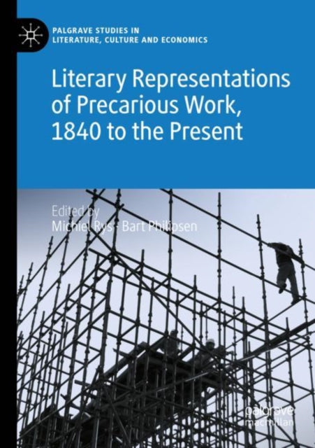 Literary Representations of Precarious Work, 1840 to the Present