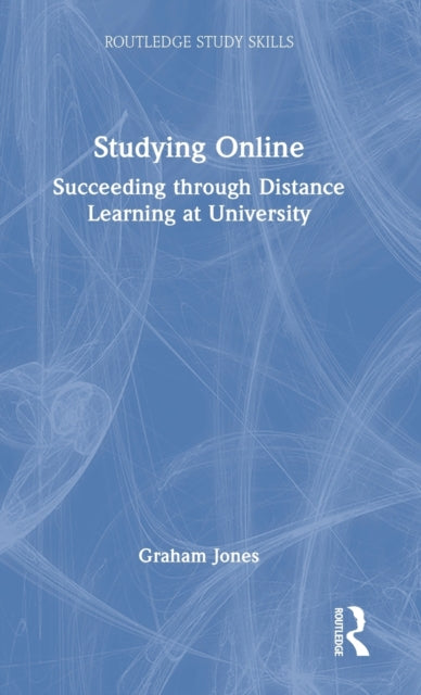 Studying Online: Succeeding through Distance Learning at University