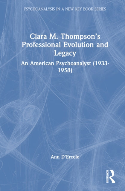 Clara M. Thompson's Professional Evolution and Legacy: An American Psychoanalyst (1933-1958)