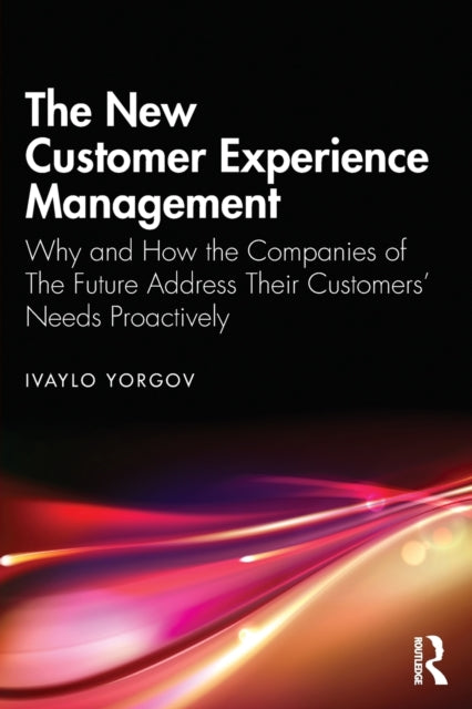 The New Customer Experience Management: Why and How the Companies of the Future Address Their Customers' Needs Proactively