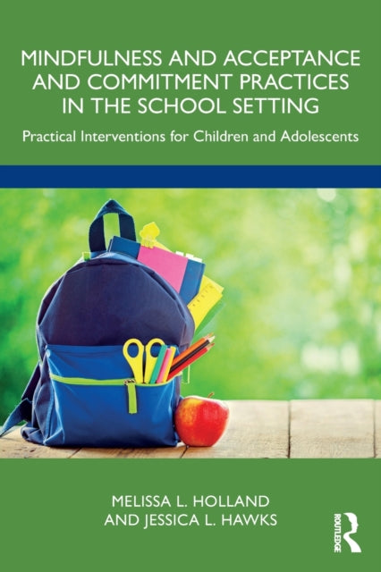 Mindfulness and Acceptance and Commitment Practices in the School Setting: Practical Interventions for Children and Adolescents