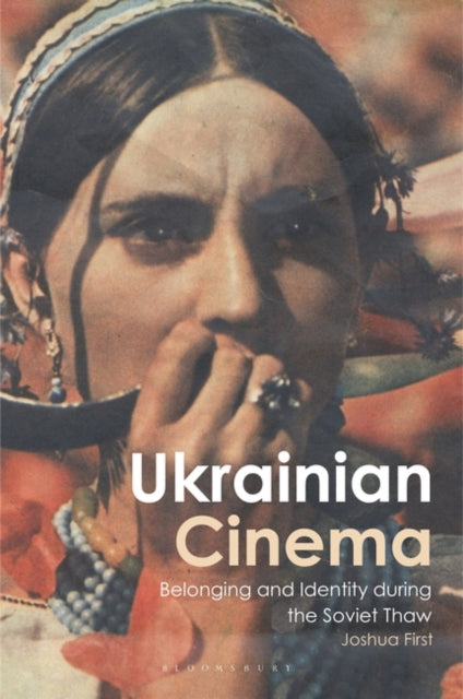 Ukrainian Cinema: Belonging and Identity during the Soviet Thaw