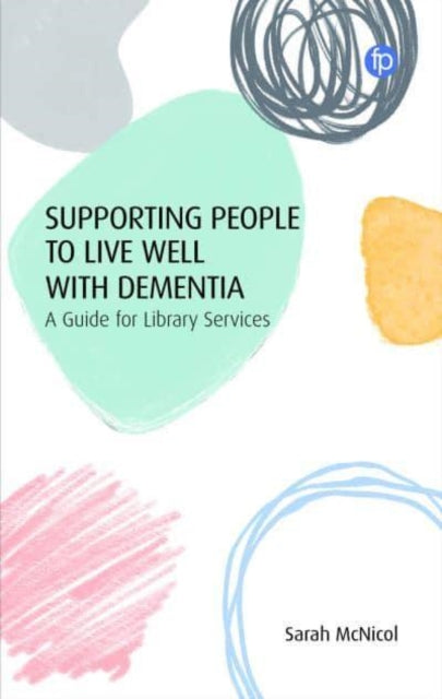 Supporting People to Live Well with Dementia: A Guide for Library Services