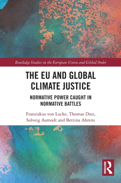 The EU and Global Climate Justice: Normative Power Caught in Normative Battles