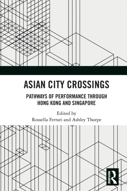 Asian City Crossings: Pathways of Performance through Hong Kong and Singapore