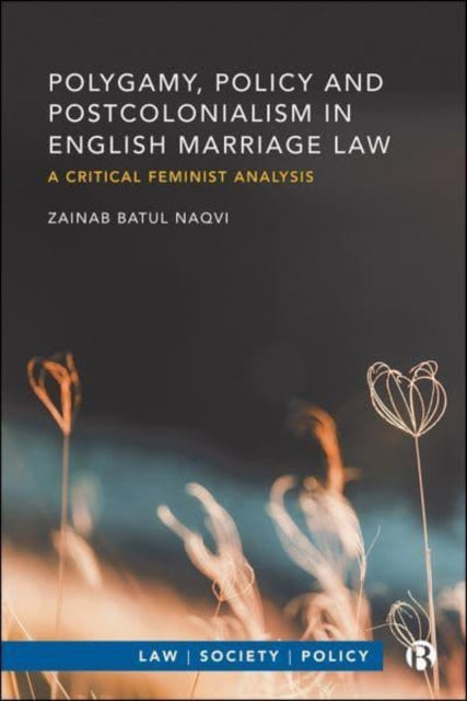 Polygamy, Policy and Postcolonialism in English Marriage Law: A Critical Feminist Analysis