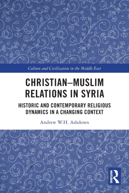 Christian-Muslim Relations in Syria: Historic and Contemporary Religious Dynamics in a Changing Context