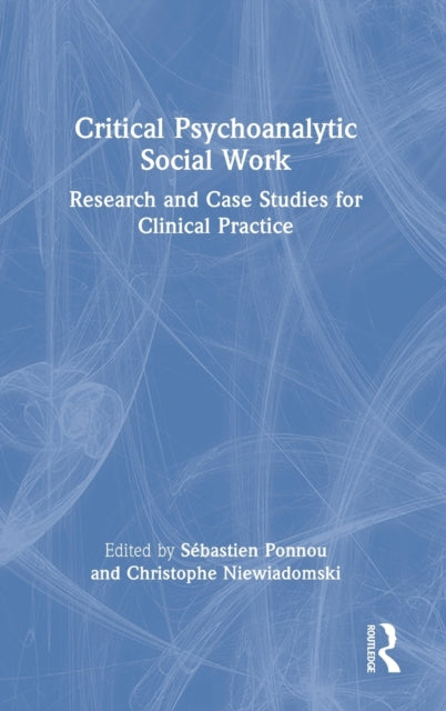 Critical Psychoanalytic Social Work: Research and Case Studies for Clinical Practice