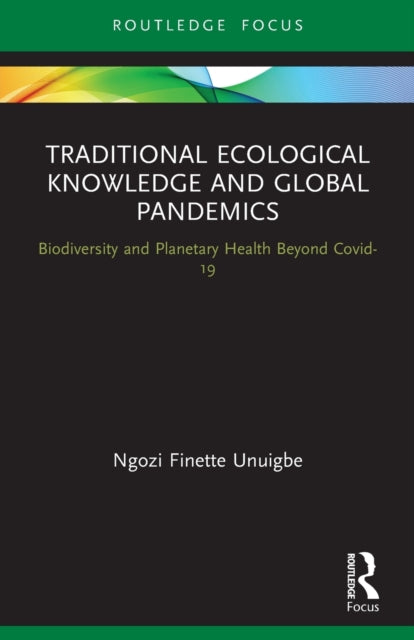 Traditional Ecological Knowledge and Global Pandemics: Biodiversity and Planetary Health Beyond Covid-19