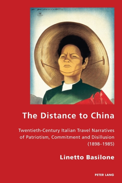 The Distance to China: Twentieth-Century Italian Travel Narratives of Patriotism, Commitment and Disillusion (1898-1985)