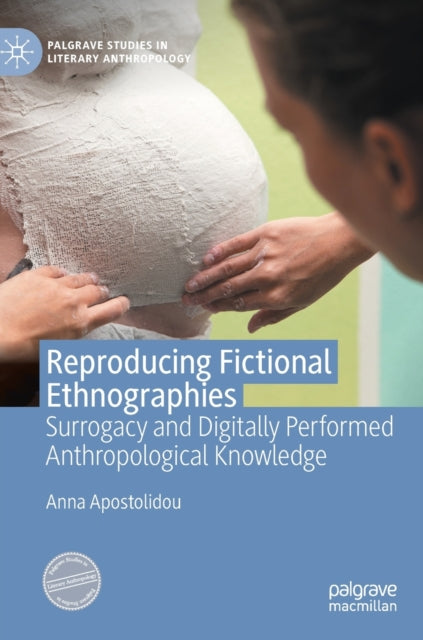 Reproducing Fictional Ethnographies: Surrogacy and Digitally Performed Anthropological Knowledge