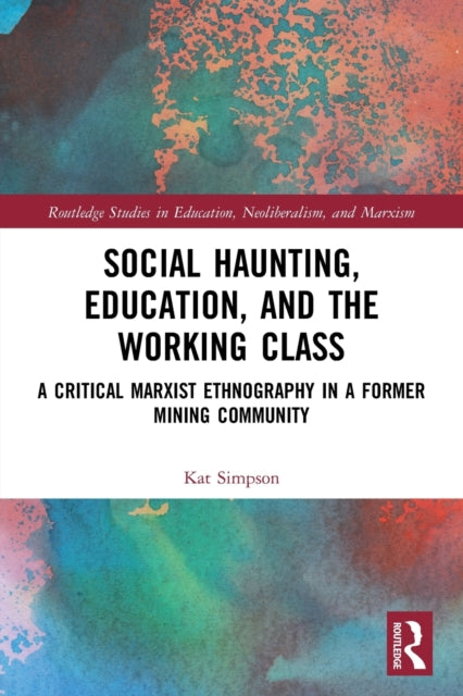 Social Haunting, Education, and the Working Class: A Critical Marxist Ethnography in a Former Mining Community