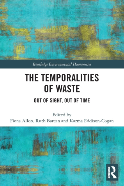 The Temporalities of Waste: Out of Sight, Out of Time