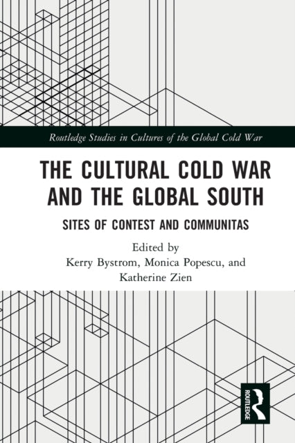 The Cultural Cold War and the Global South: Sites of Contest and Communitas