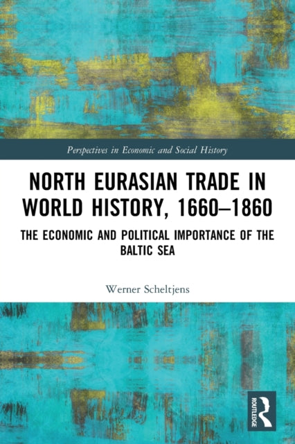 North Eurasian Trade in World History, 1660-1860: The Economic and Political Importance of the Baltic Sea