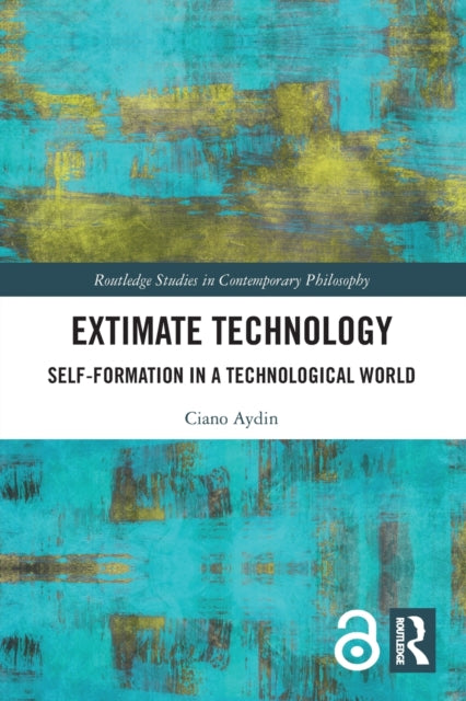 Extimate Technology: Self-Formation in a Technological World