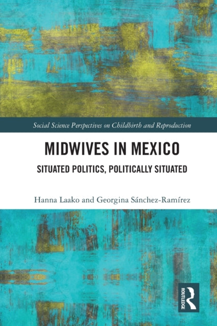 Midwives in Mexico: Situated Politics, Politically Situated