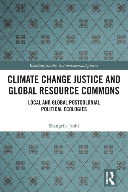 Climate Change Justice and Global Resource Commons: Local and Global Postcolonial Political Ecologies