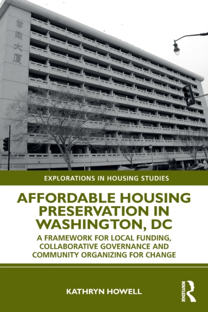 Affordable Housing Preservation in Washington, DC: A Framework for Local Funding, Collaborative Governance and Community Organizing for Change