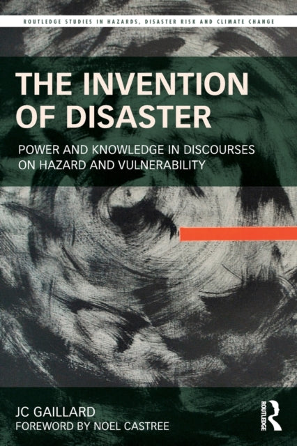 The Invention of Disaster: Power and Knowledge in Discourses on Hazard and Vulnerability