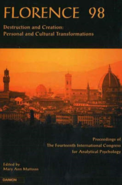 Florence 98: Destruction & Creation -- Personal & Cultural Transformations (Proceedings of the 14th International Congress for Analytical Psychology, Florence 1998)