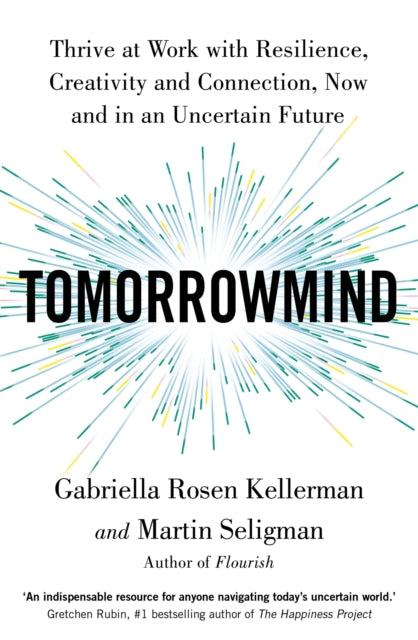 TomorrowMind: Thriving at Work with Resilience, Creativity, and Connection-Now and in an Uncertain Future