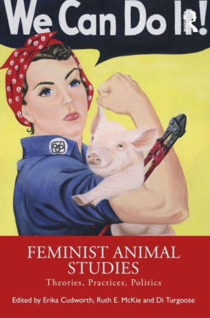 Feminist Animal Studies: Theories, Practices, Politics