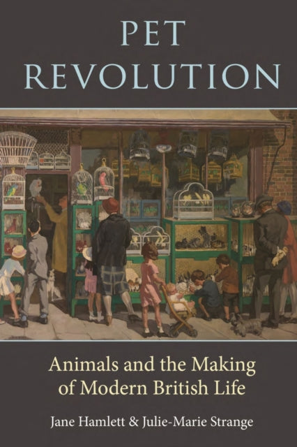 Pet Revolution: Animals and the Making of Modern British Life