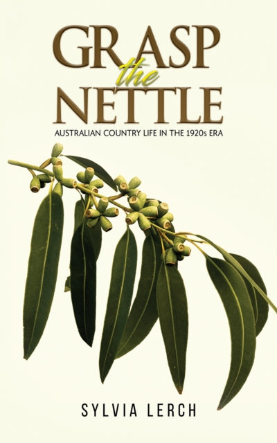 Grasp the Nettle: Australian Country life in the 1920s era