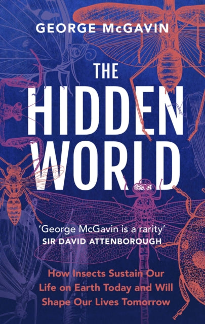 The Hidden World: How Insects Sustain Life on Earth Today and Will Shape Our Lives Tomorrow