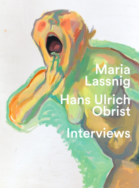 "You have to jump into painting with both feet": Hans Ulrich Obrist. Interviews with Maria Lassnig.