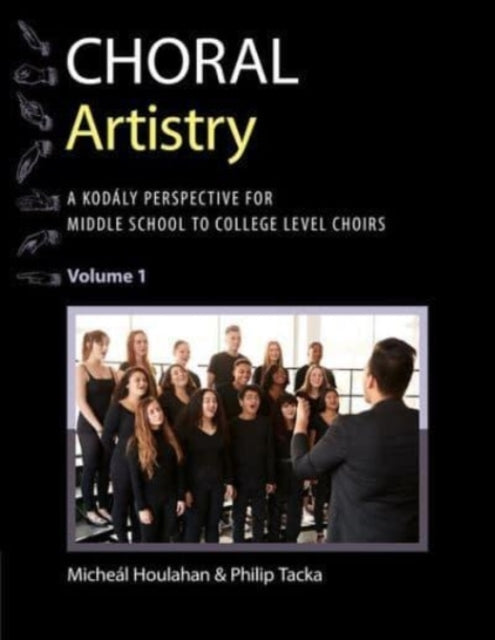 Choral Artistry: A Kodaly Perspective for Middle School to College-Level Choirs, Volume 1