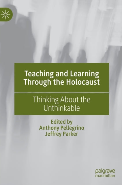 Teaching and Learning Through the Holocaust: Thinking About the Unthinkable