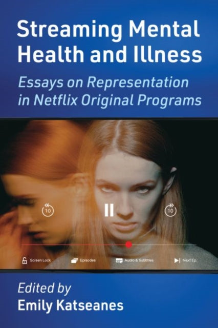 Streaming Mental Health and Illness: Essays on Representation in Netflix Original Programs