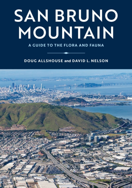 San Bruno Mountain: A Guide to the Flora, Fauna, and Natural History