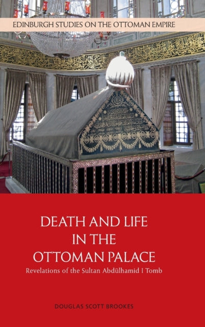 Death and Life in the Ottoman Palace: Revelations of the Sultan Abdulhamid I Tomb