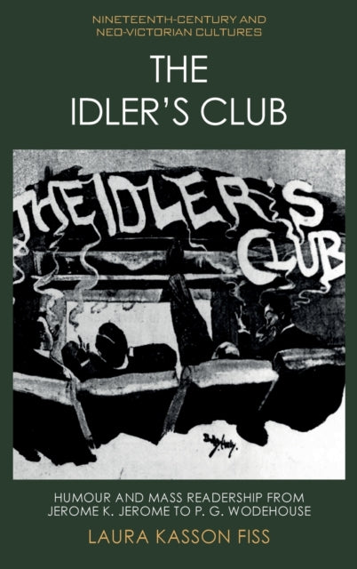 The Idler's Club: Humour and Mass Readership from Jerome K. Jerome to P. G. Wodehouse