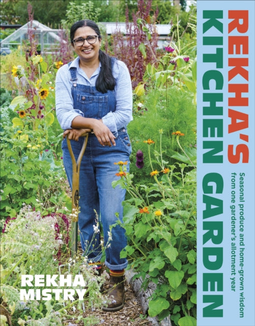 Rekha's Kitchen Garden: Seasonal Produce and Home-Grown Wisdom from One Gardener's Allotment Year