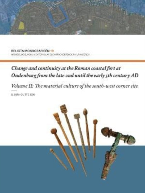 Change and Continuity at the Roman Coastal Fort at Oudenburg from the Late 2nd until the Early 5th Century AD: Volume II: The Material Culture of the South-west Corner Site