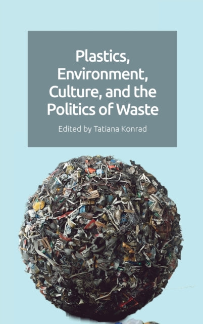 Plastics, Environment, Culture, and the Politics of Waste