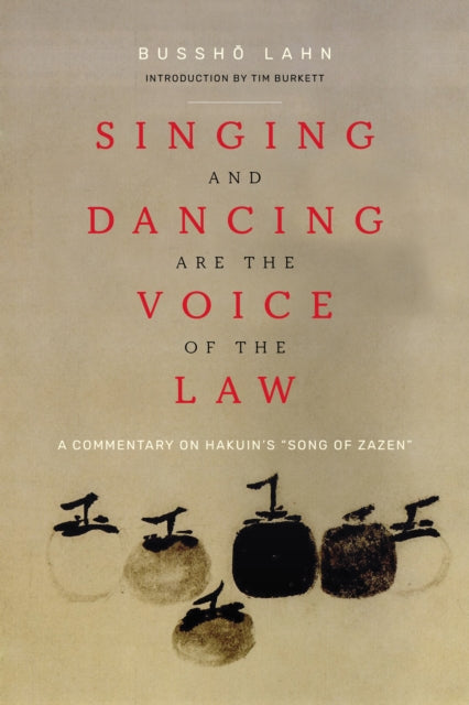 Singing and Dancing Are the Voice of the Law: A Commentary on Hakuin's  "Song of Zazen"