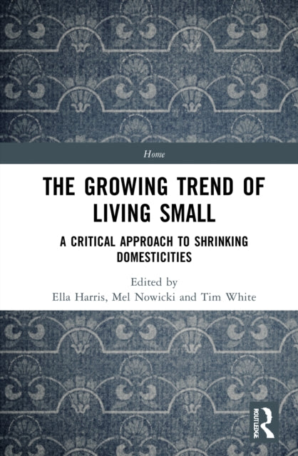 The Growing Trend of Living Small: A Critical Approach to Shrinking Domesticities