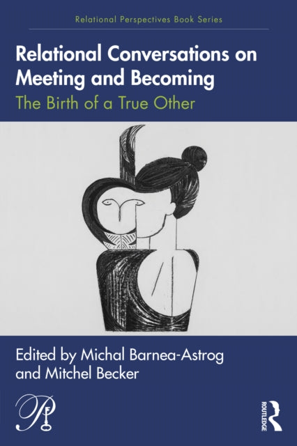 Relational Conversations on Meeting and Becoming: The Birth of a True Other