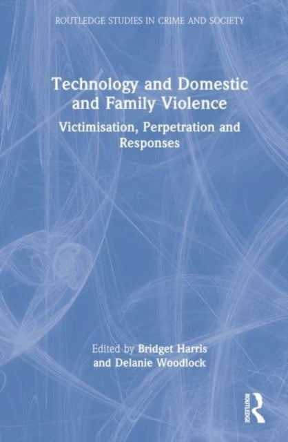 Technology and Domestic and Family Violence: Victimisation, Perpetration and Responses