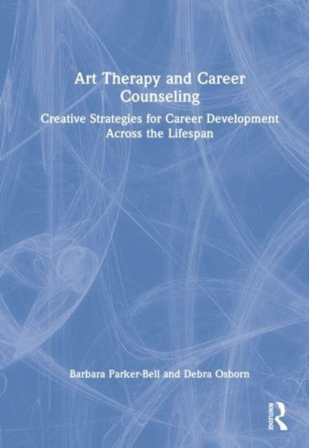 Art Therapy and Career Counseling: Creative Strategies for Career Development Across the Lifespan