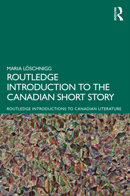 The Routledge Introduction to the Canadian Short Story